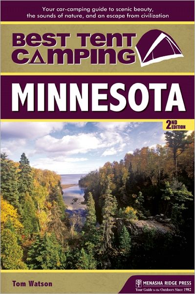Best Tent Camping: Minnesota: Your Car-Camping Guide to Scenic Beauty, the Sounds of Nature, and an Escape from Civilization
