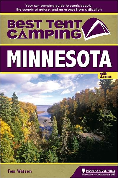Best Tent Camping: Minnesota: Your Car-Camping Guide to Scenic Beauty, the Sounds of Nature, and an Escape from Civilization