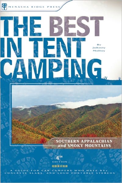 The Best in Tent Camping - Southern Appalachian and Smoky Mountains: A Guide for Car Campers Who Hate RVs, Concrete Slabs, and Loud Portable Stereos