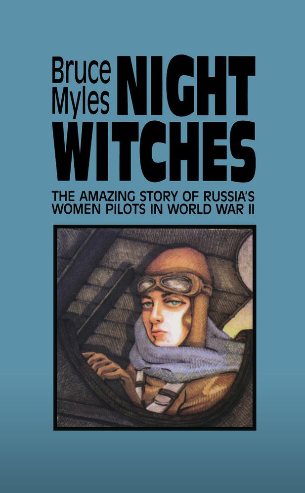 Night Witches: The Amazing Story of Russia's Women Pilots in World War II