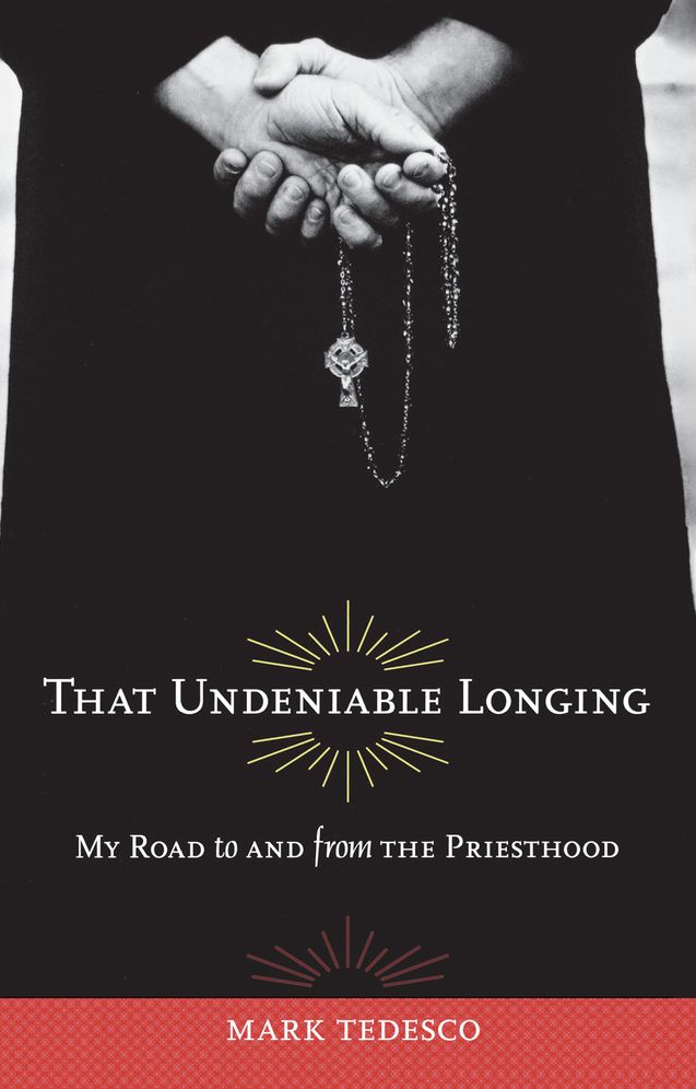 That Undeniable Longing My Journey To and From the Priesthood