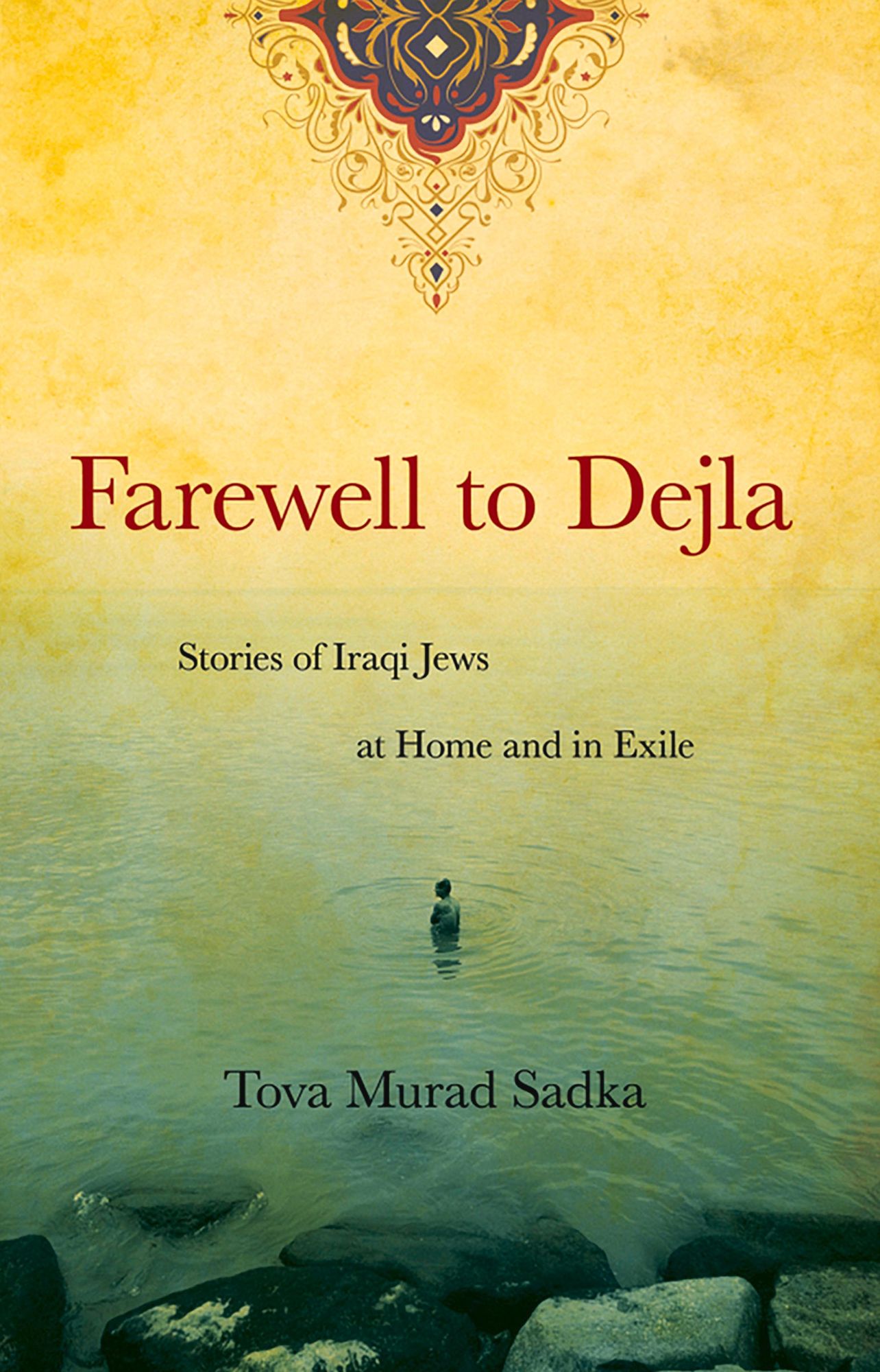 Farewell to Dejla: Stories of Iraqi Jews at Home and in Exile