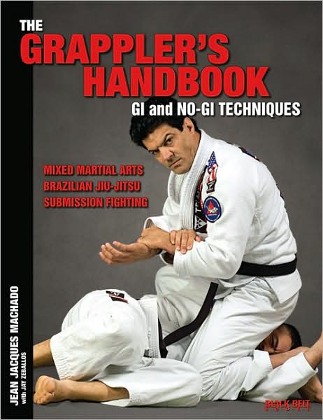The Grappler's Handbook: Gi and No-Gi Techniques: Mixed Martial Arts, Brazilian Jiu-Jitsu, Submission Fighting