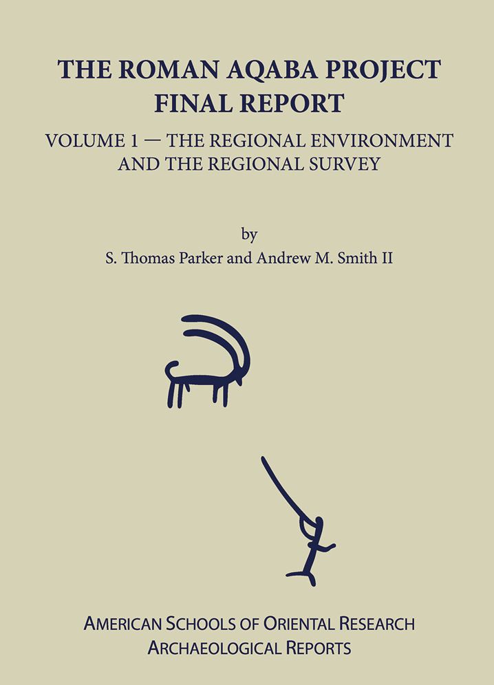 The Roman Aqaba Project Final Report, Volume 1: The Regional Environment and the Regional Survey