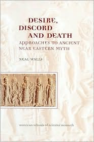 Desire, Discord and Death: Approaches to Near Eastern Myth