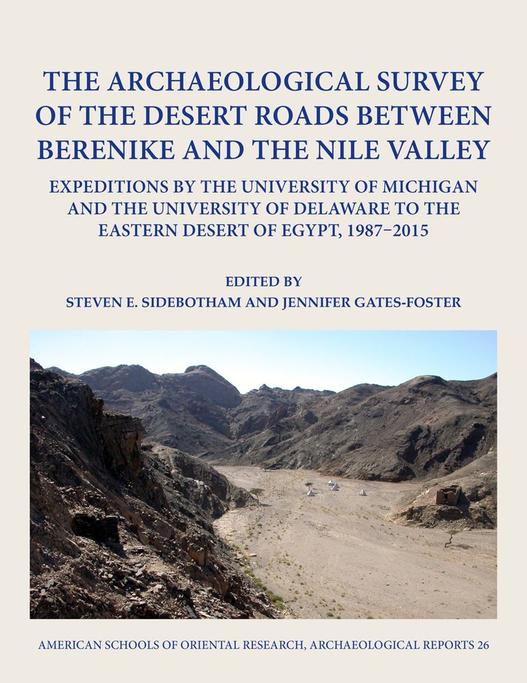 The Archaeological Survey of the Desert Roads Between Berenike and the Nile Valley: Expeditions by the University of Michigan and the University of Delaware to the Eastern Desert of Egypt, 1987-2015