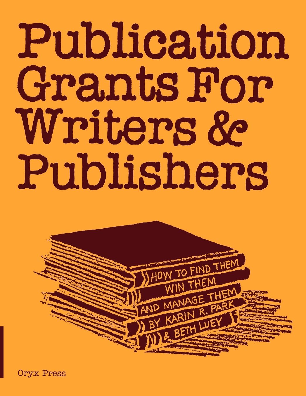 Publication Grants for Writers and Publishers: How to Find Them Win Them and Manage Them