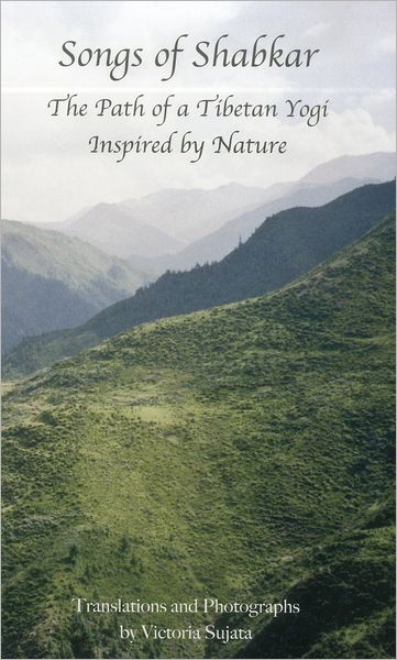 Songs of Shabkar: The Path of a Tibetan Yogi Inspired by Nature