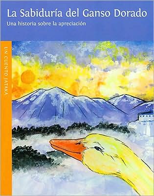 La Sabiduria del Ganso Dorado = Wisdom of the Golden Goose