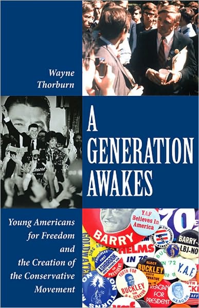 A GENERATION AWAKES: Young Americans for Freedom and the Creation of the Conservative Movement