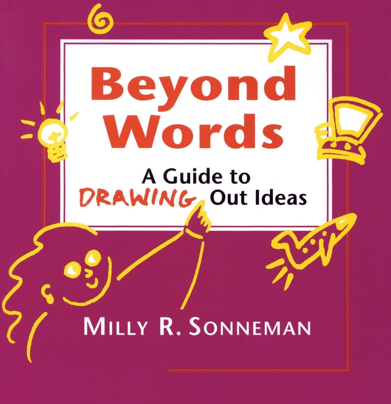 Beyond Words; A Guide to Drawing out Ideas for Anyone Who Works with Groups