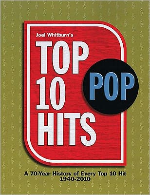 Top 10 Pop Hits: A 70-Year History of Every Top 10 Hit, 1940-2010