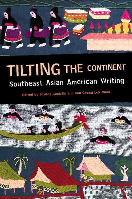 TILTING THE CONTINENT: SOUTHEAST ASIAN AMERICAN WRITING