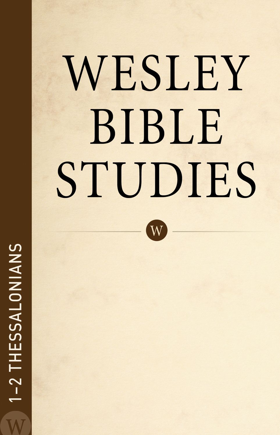 Wesley Bible Studies: 1-2 Thessalonians