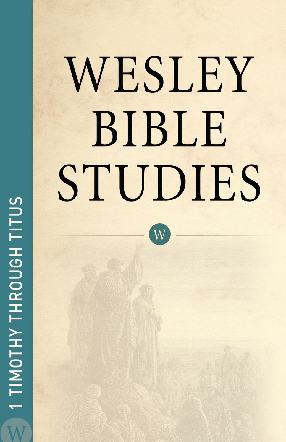 Wesley Bible Studies: 1 Timothy through Titus