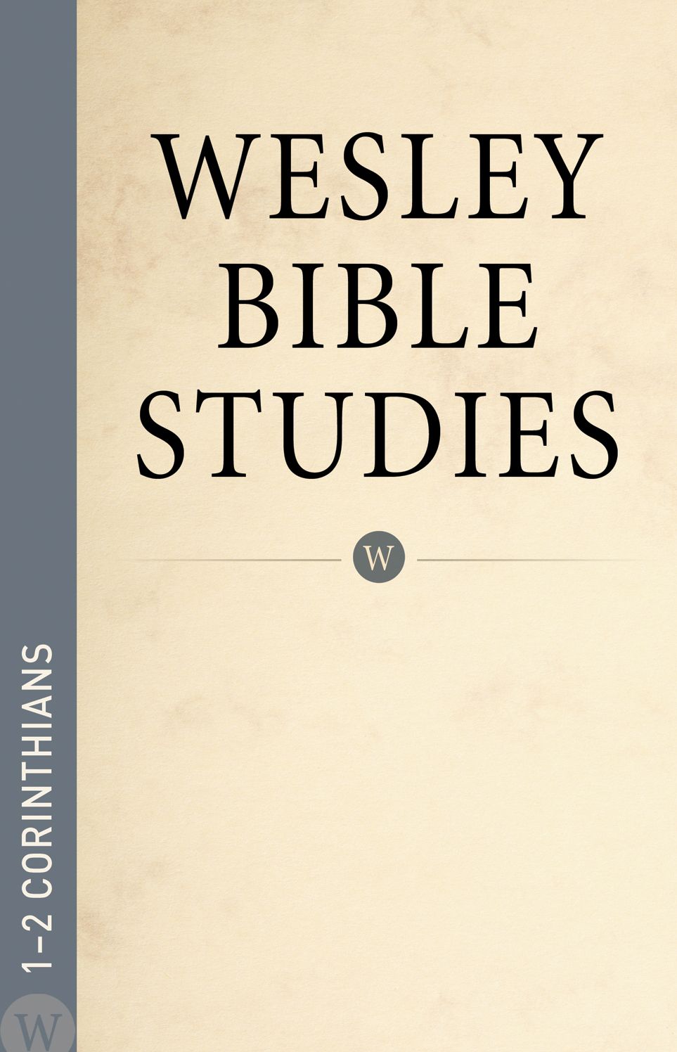 Wesley Bible Studies: 1-2 Corinthians
