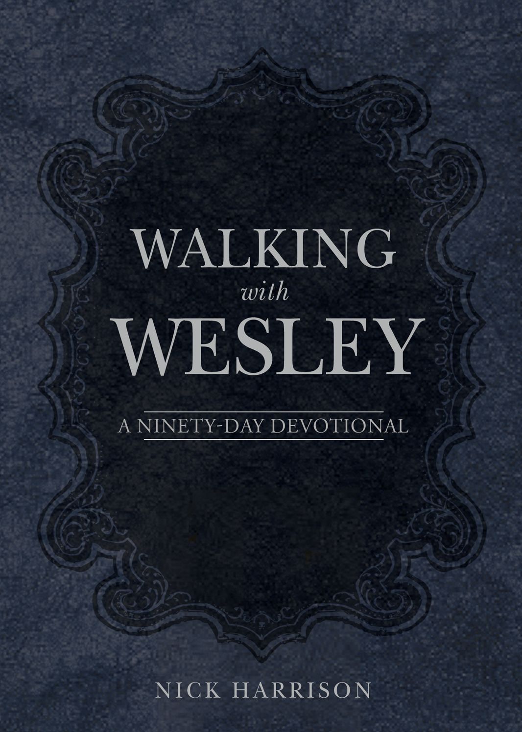 Walking with Wesley: A Ninety-Day Devotional