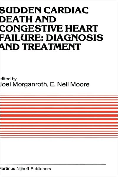 Sudden Cardiac Death and Congestive Heart Failure: Diagnosis and Treatment: Proceedings of the Symposium on New Drugs and Devices, held at Philadelphia, PA, October 26 and 27, 1982