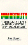 Immortality: Startling Evidence for Human Survival of Physical Death