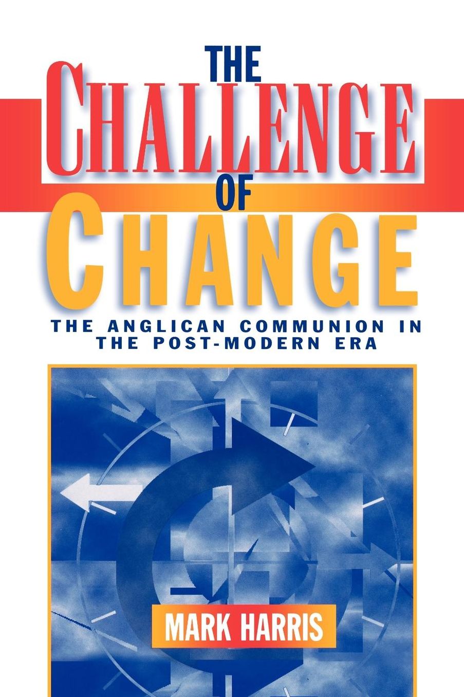 The Challenge of Change: The Anglican Communion in the Post-Modern Era