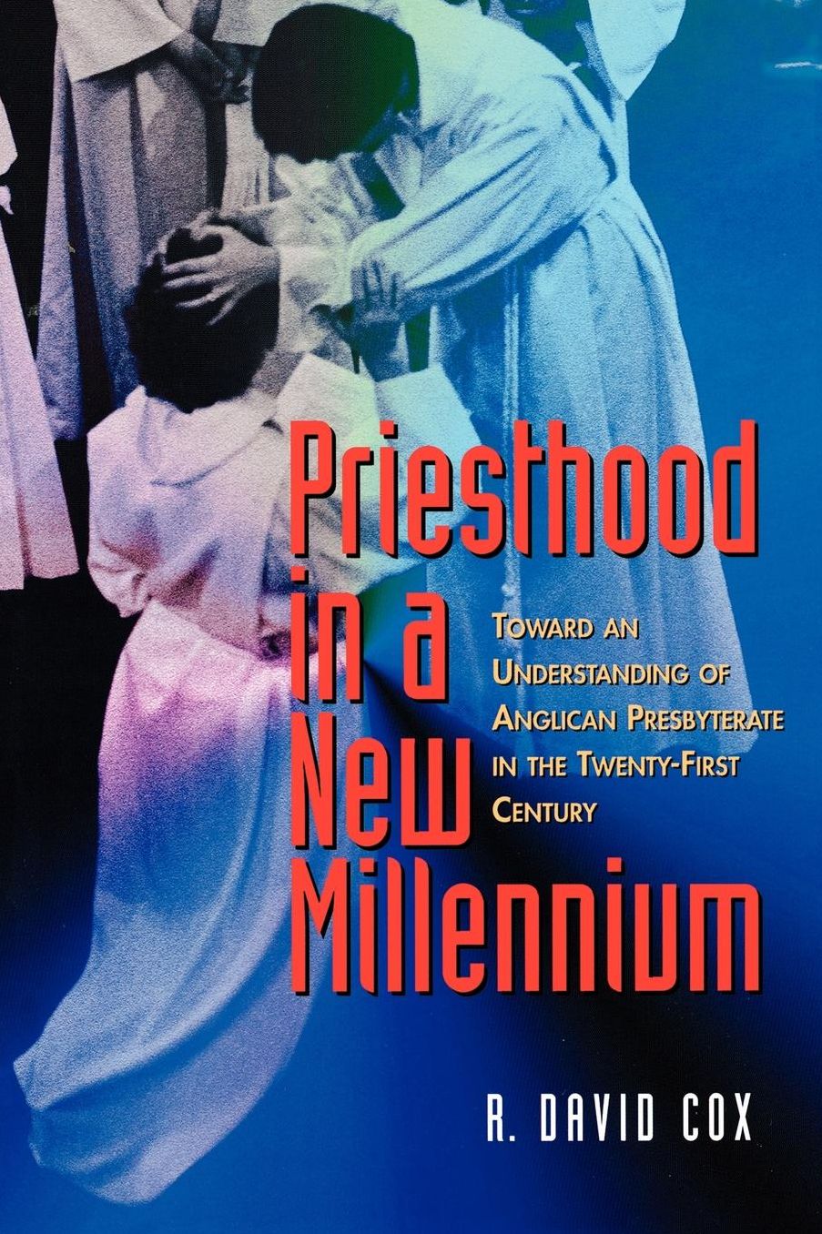 Priesthood in a New Millennium: Toward an Understanding of Anglican Presbyterate in the Twenty-First Century
