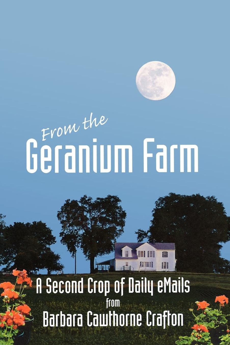 From The Geranium Farm: A Second Crop of Daily eMails from