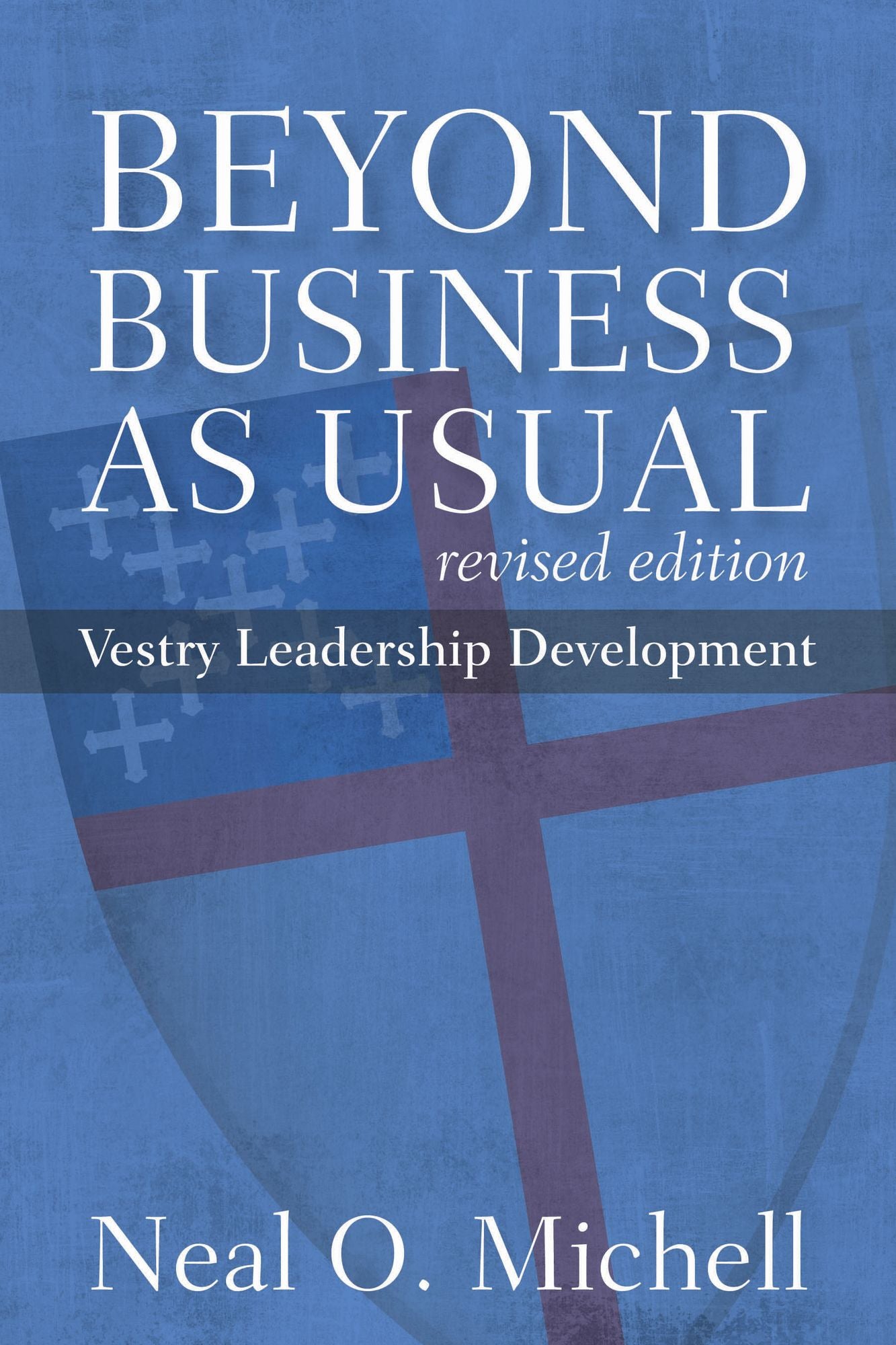 Beyond Business as Usual: Vestry Leadership Development, Revised Edition