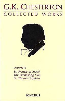 Collected Works Volume II: St. Francis of Assisi, The Everlasting Man, St. Thomas Aquinas