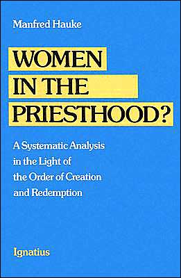 Women in the Priesthood?: A Systematic Analysis in the Light of the Order of Creation and Redemption