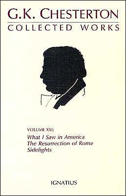 Collected Works Volume XXI: What I Saw in America, The Resurrection of Rome, Sidelights