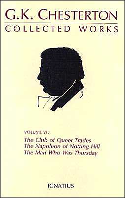 The Collected Works of G. K. Chesterton, Vol. 6: The Man Who Was Thursday, The Club of Queer Trades, Napoleon of Notting Hill, Ball and the Cross
