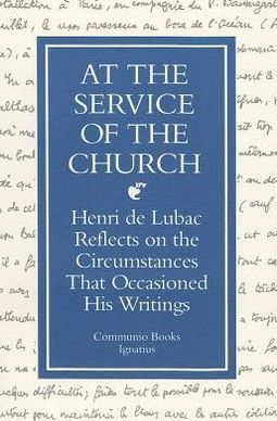 At the Service of the Church: Henri Lubac Reflects on the Circumstances That Occasioned His Writings