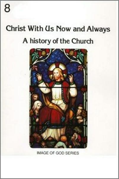 Christ with Us, Now and Always: 8B, A History of the Church