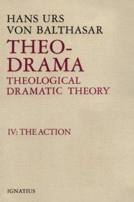 Theo-Drama: Theological Dramatic Theory - The Action