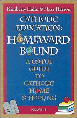 Catholic Education - Homeward Bound: A Useful Guide to Catholic Home Schooling