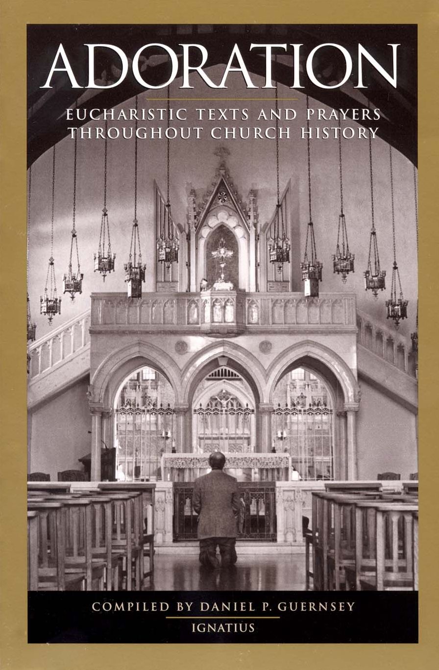 Adoration: Eucharistic Texts and Prayers Through Out Church History