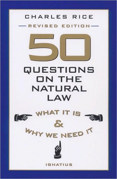 50 Questions on the Natural Law: What It Is and Why We Need It