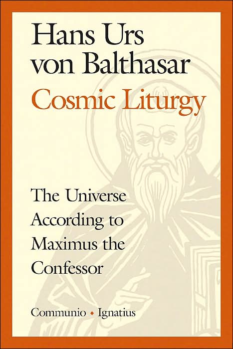 Cosmic Liturgy: The Universe According to Maximus the Confessor