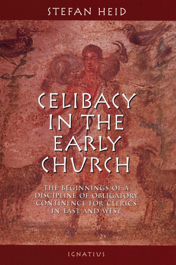 Celibacy in the Early Church: The Biginnings of Obligatory Continence for Clerics in East and West