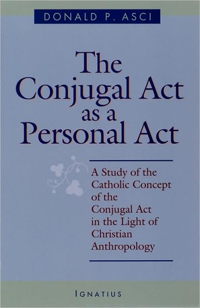 The Conjugal Act As a Personal Act: A Study of the Catholic Concept of the Conjugal Act in the Light of Christian Anthropology