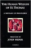 The Human Wisom of St. Thomas: A Breviary of Philosophy from the Works of St. Thomas Aquinas