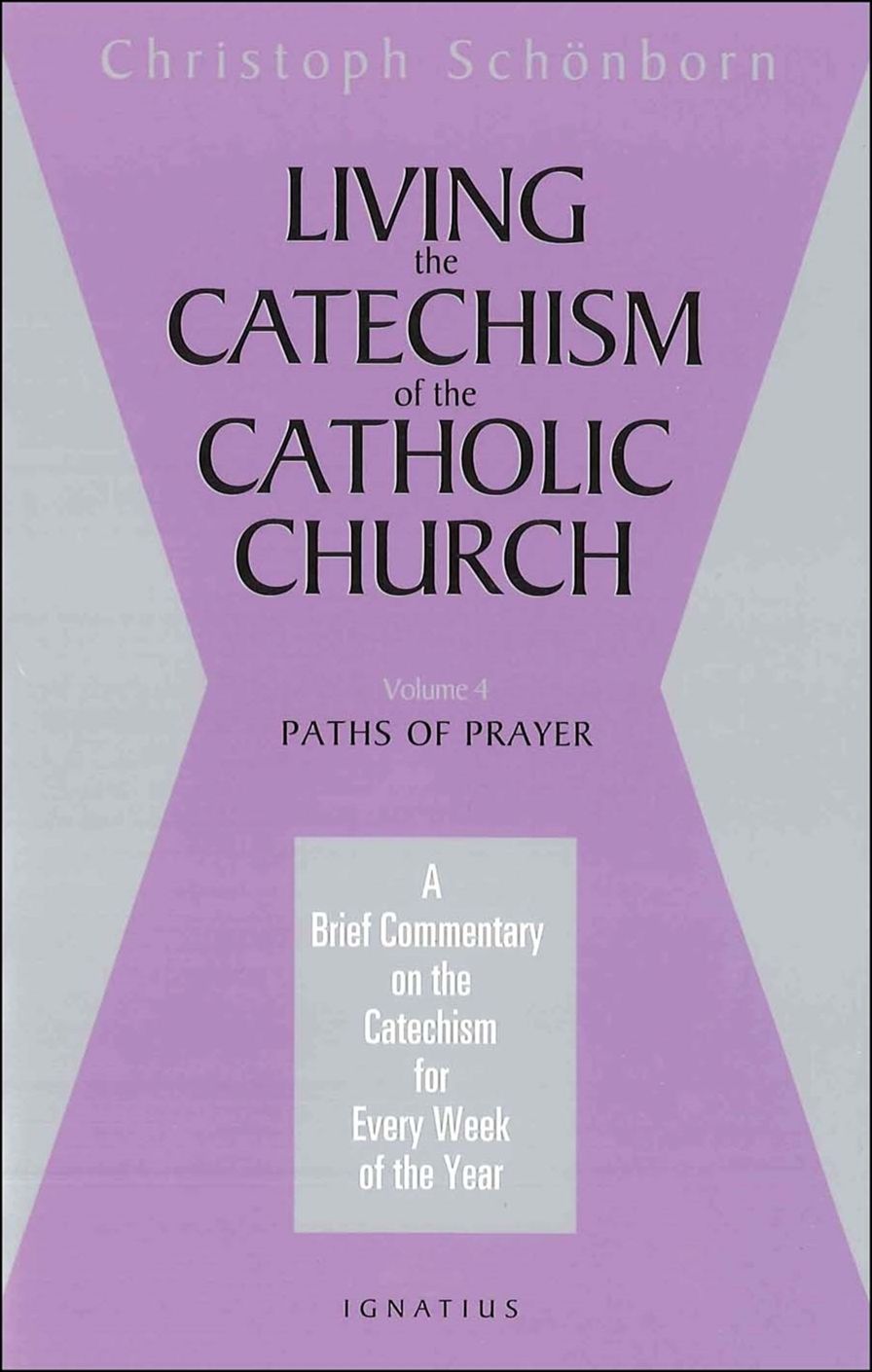 Living the Catechism of the Catholic Church: Paths of Prayer