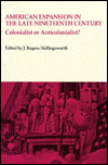 American Expansion in the Late Nineteenth Century: Colonialist or Anticolonialist?