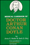 Medical Casebook of Doctor Arthur Conan Doyle: From Practitioner to Sherlock Holmes and Beyond