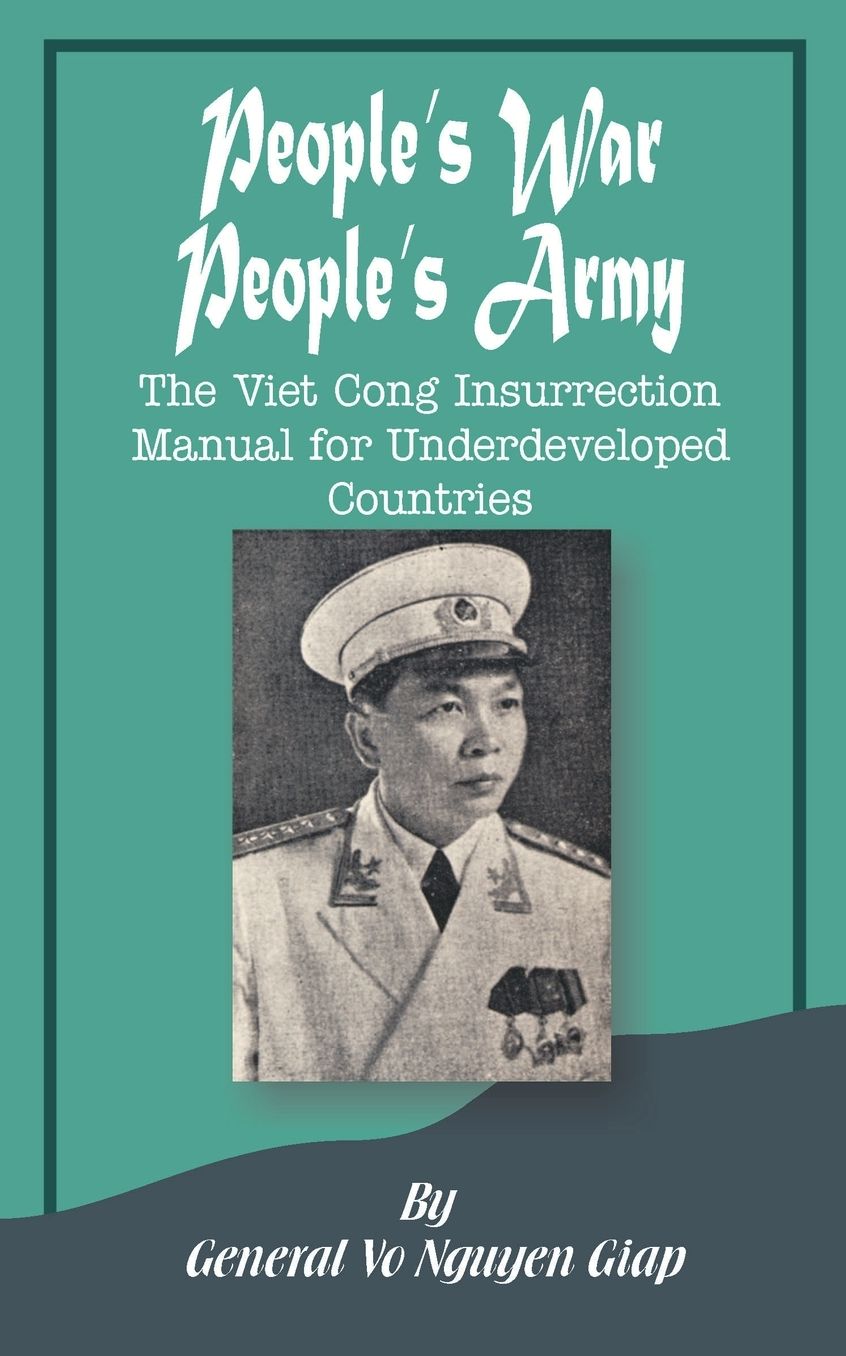 People's War, People's Army: The Viet Cong Insurrection Manual for Underdeveloped Countries