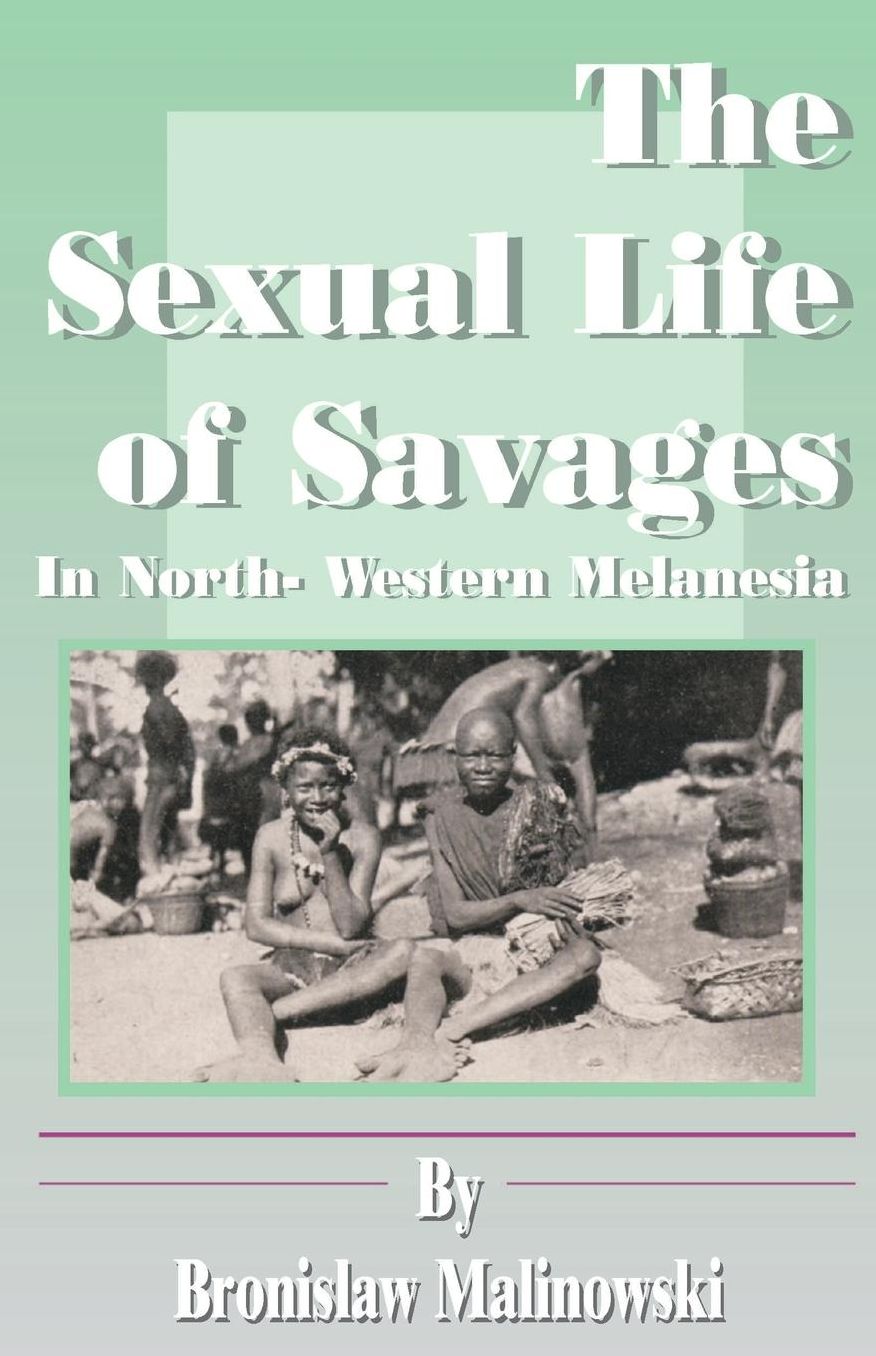 Sexual Life of Savages: In North-Western Melanesia