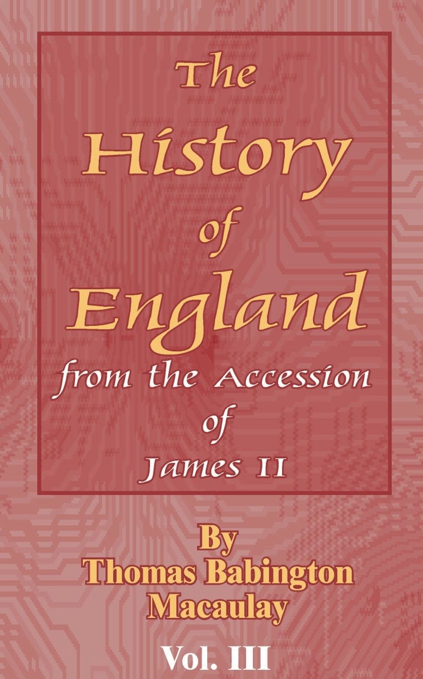 The History of England From the Accession of James II: Volume III