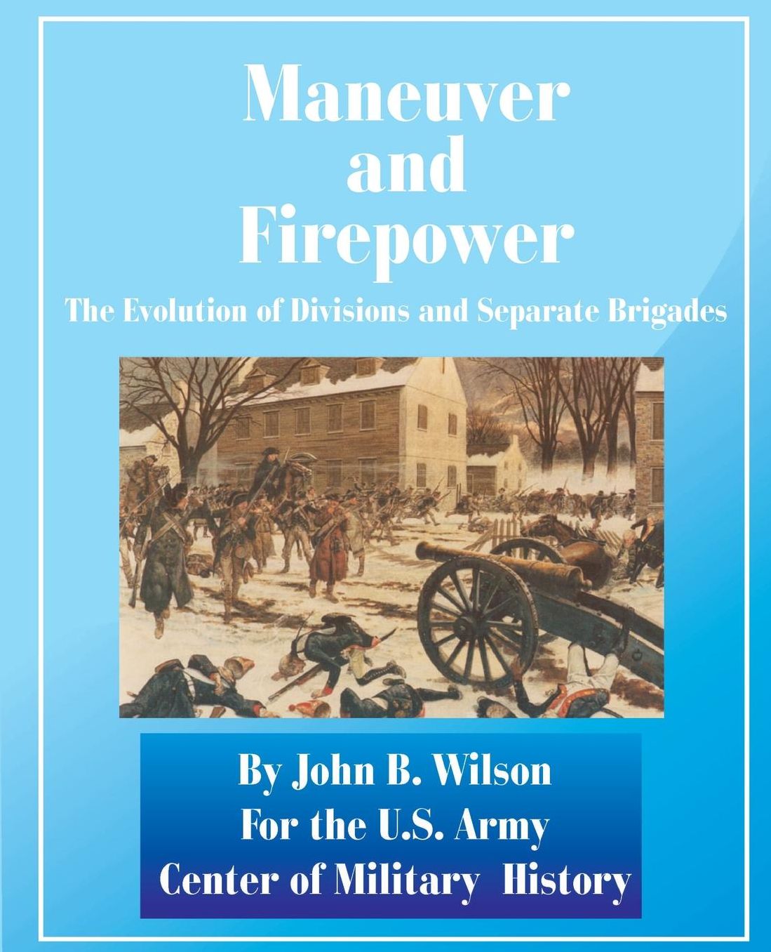 Maneuver and Firepower: The Evolution of Divisions and Separate Brigades