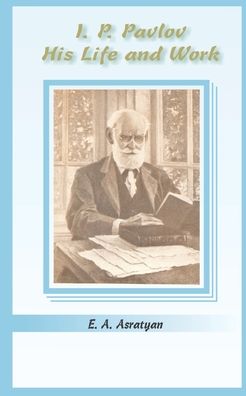 I. P. Pavlov: His Life and Work