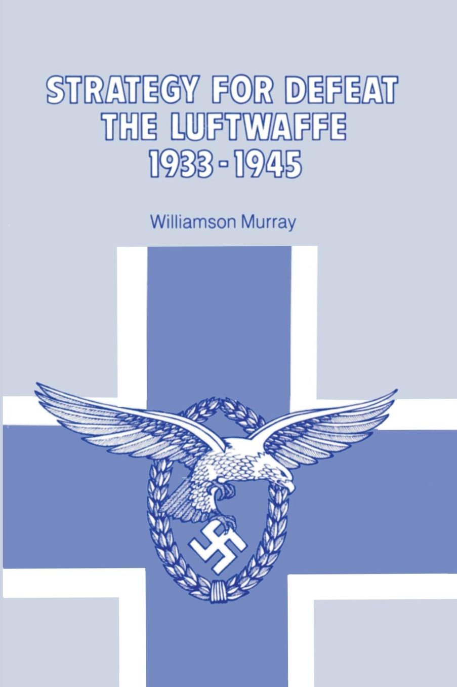 Strategy for Defeat the Luftwaffe, 1933-1945